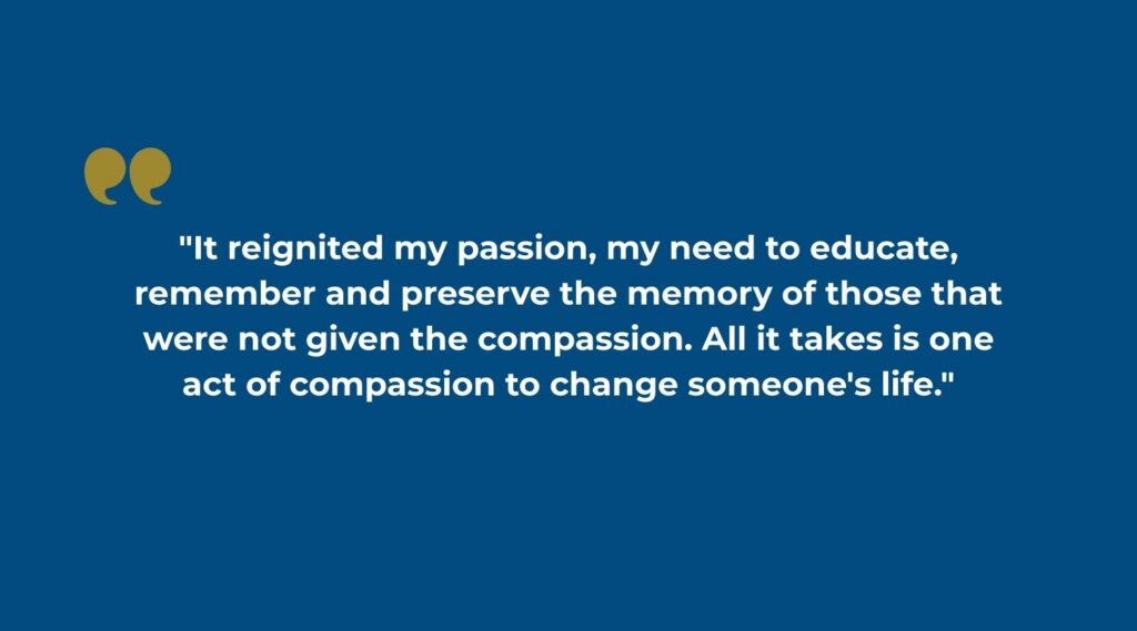 A quote graphic with a navy blue background and gold decorative quotation marks reads: "It reignited my passion, my need to educate, remember and preserve the memory of those that were not given the compassion. All it takes is one act of compassion to change someone's life." — Sarah Seyferth, HERC Intern