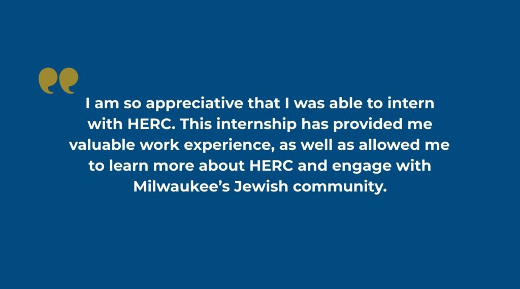 A quote graphic with a navy blue background and gold decorative quotation marks reads: "I am so appreciative that I was able to intern with HERC. This internship has provided me valuable work experience, as well as allowed me to learn more about HERC and engage with Milwaukee's Jewish community." — Zoey, HERC Intern